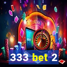 333 bet 2